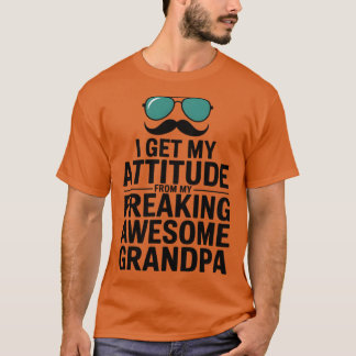 T-shirt I Get My Attitude from My Freaking Awesome Grandpa