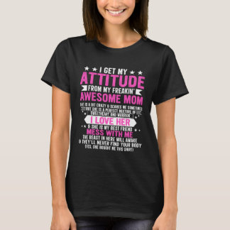 T-shirt I Get My Attitude From My Freaking Awesome Mom Mot