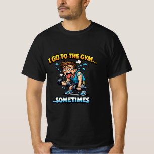 T-shirt I Go To The Gym... Sometimes Funny Workout Shirt
