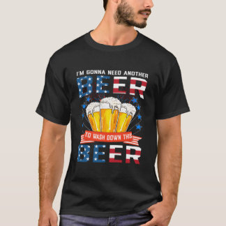 T-shirt I Gonna Need Another Beer To Wash Down This Beer