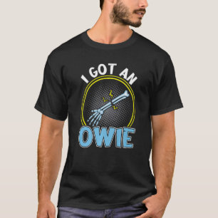 T-shirt I Got An Owie Broken Bone Fracture