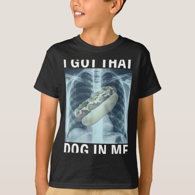 T-shirt I Got That Dog In Me Hot Dog X-ray Meme  (Devant)