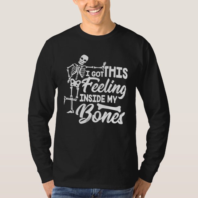 T-shirt I Got This Feeling Inside My Bones Halloween Skele (Devant)