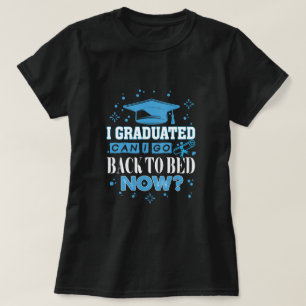 T-shirt I Graduated Can I Go Back to Bed Now