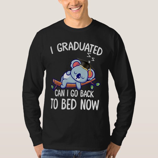 T-shirt I Graduated Can I Go Back To Bed Now 2 (Devant)