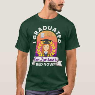 T-shirt I Graduated Can I Go Back To Bed Now Graduating St