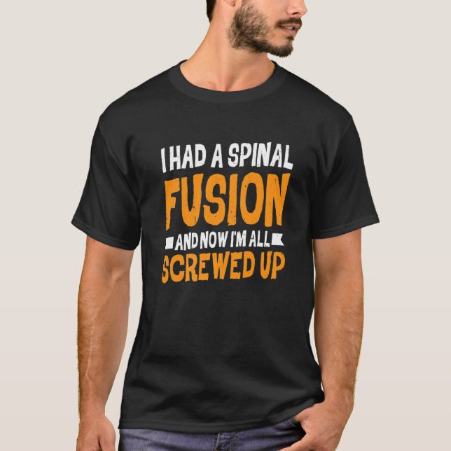 T-shirt I Had A Spinal Fusion And Now I'm All Screwed Up (Devant)