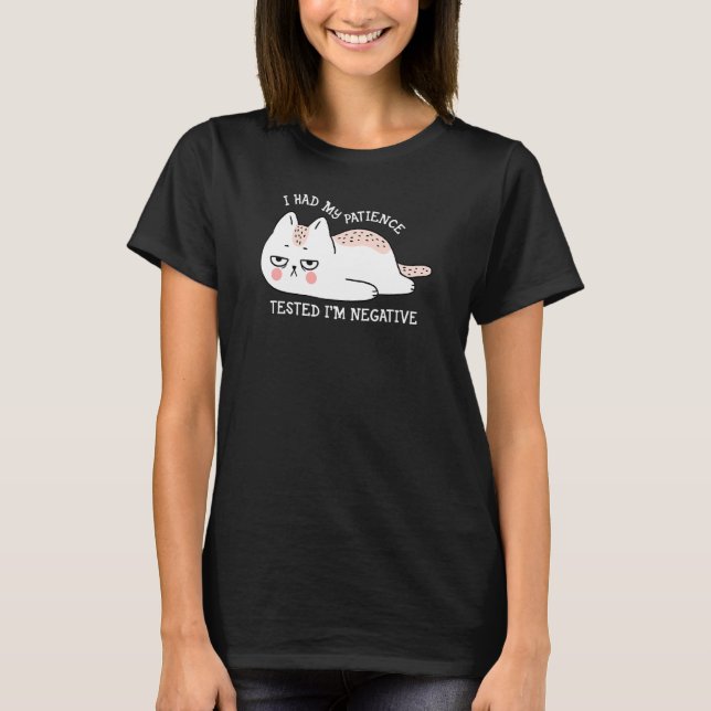 T-shirt I had my patience Tested I'm negative cute cat (Devant)