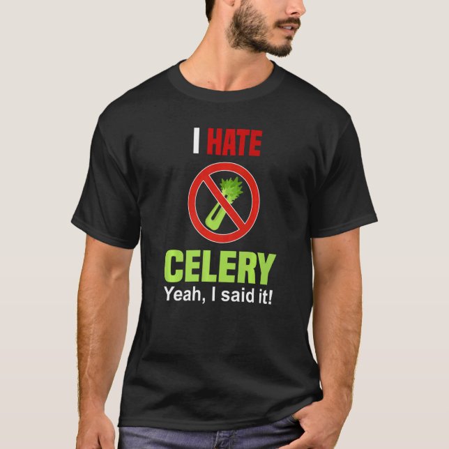 T-shirt I Hate Celery   Don't Like Celery Anti Celery (Devant)