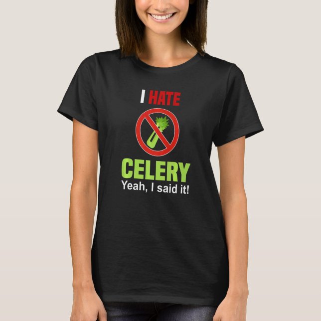 T-shirt I Hate Celery   Don't Like Celery Anti Celery (Devant)