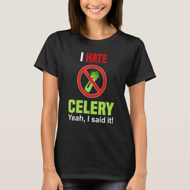 T-shirt I Hate Celery     Don't Like Celery Anti Celery (Devant)