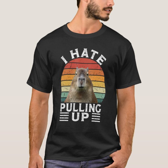 T-shirt I Hate Pulling Up Capybara gort Meme Rodent Vinta (Devant)