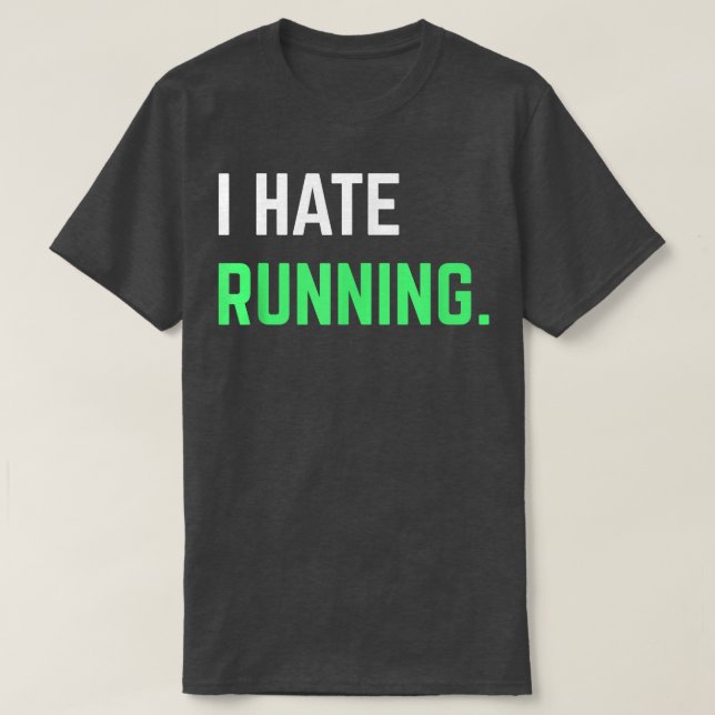 T-shirt I Hate Running  Funny Running s Eercise Workout  (Design devant)