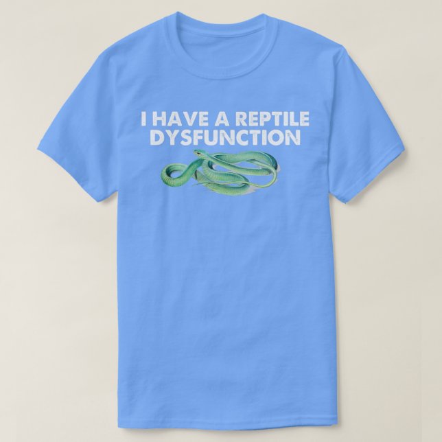 T-shirt i Have A Reptile Dysfunction   (2)  (Design devant)