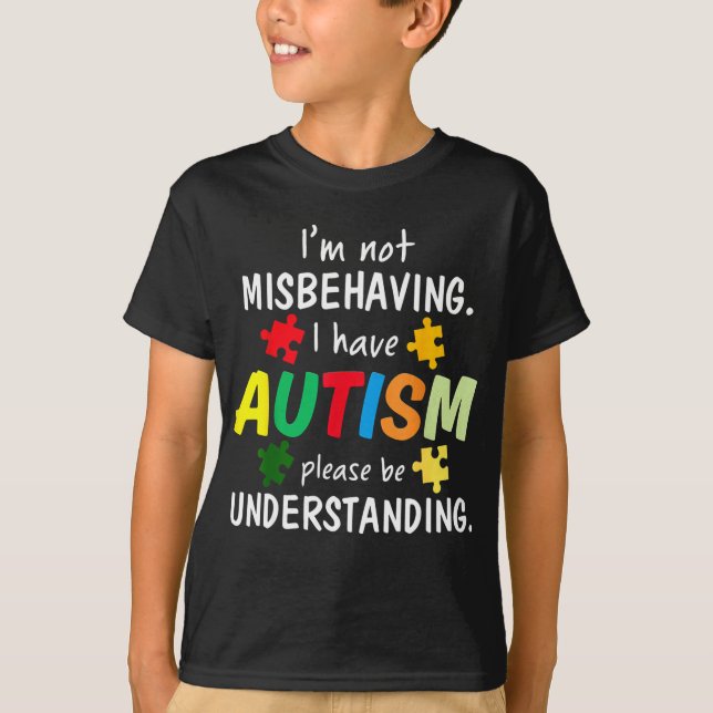 T-shirt I Have Autism I'm Not Misbehaving Autism (Devant)
