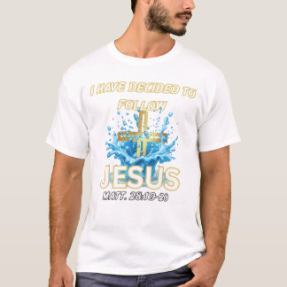 T-shirt I Have Decided To Follow Jesus Baptism-Matt 28:19