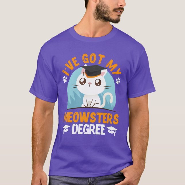 T-shirt I have got my Meowster cat fan masters degree frie (Devant)