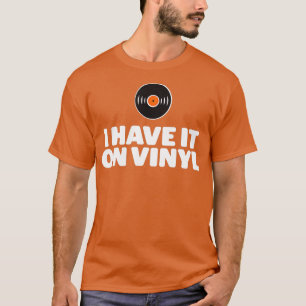T-shirt I Have It On Vinyl LP Records 