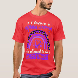 T-shirt I Have Migraine Headache i am allowed to do Weird