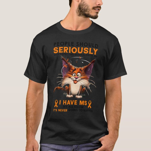 T-shirt I Have MS Multiple Sclerosis Funny People Should S (Devant)