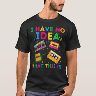 T-shirt I Have No Idea Whathis Is 70s 80s 90s Outfit retro