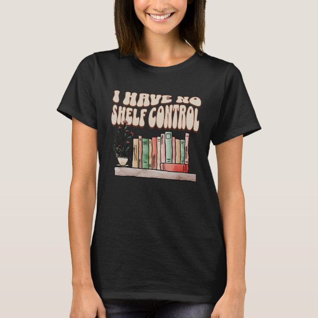 T-shirt I have No Shelf Control Bookworm Book  Reading   2 (Devant)