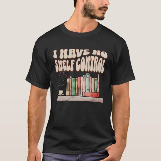 T-shirt I have No Shelf Control Bookworm Book  Reading   2 (Devant)