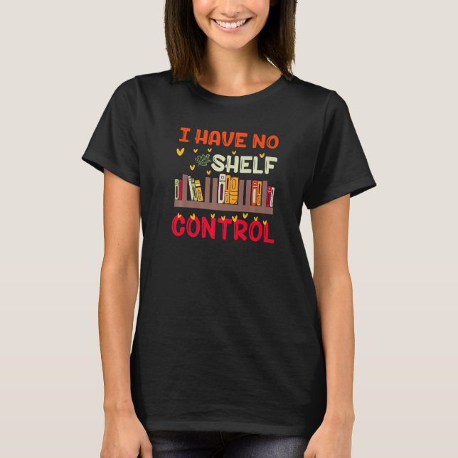 T-shirt I Have No Shelf Control For Book Readers (Devant)