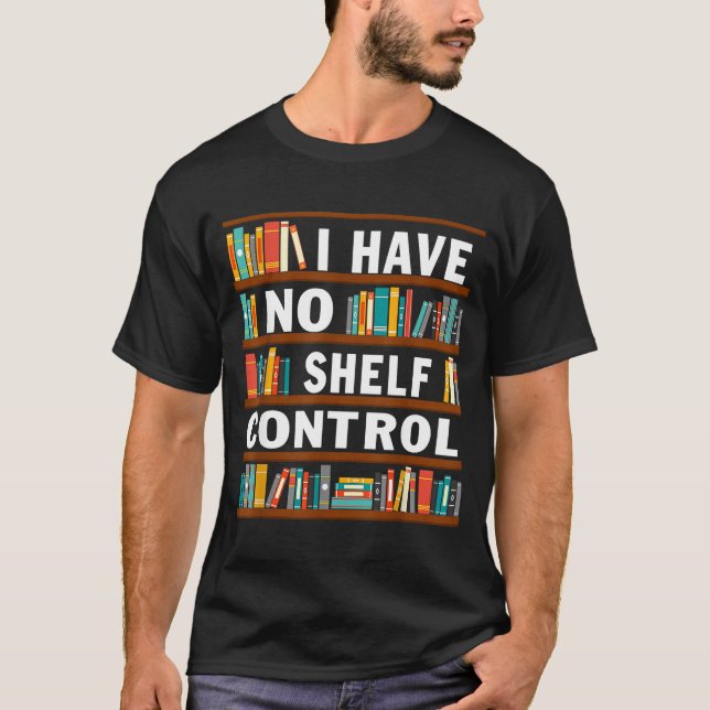 T-shirt I Have No Shelf Control Funny Library Reading Love (Devant)
