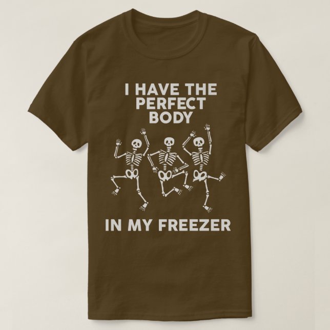 T-shirt I Have Perfectbody In My Freezer Skeleton Dancing  (Design devant)
