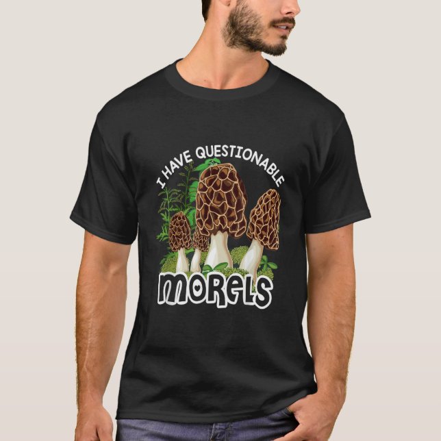 T-shirt I have questionable Morels  Mushroom Hunter Huntin (Devant)