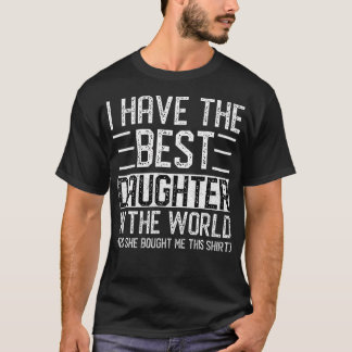 T-shirt I Have The Best Daughter In The World Funny Mom Da