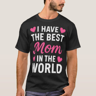 T-shirt I Have The Best Mom In The World Toddler Girl