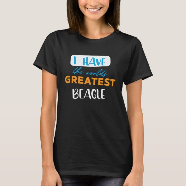 T-shirt I have the world s greatest beagle (Devant)