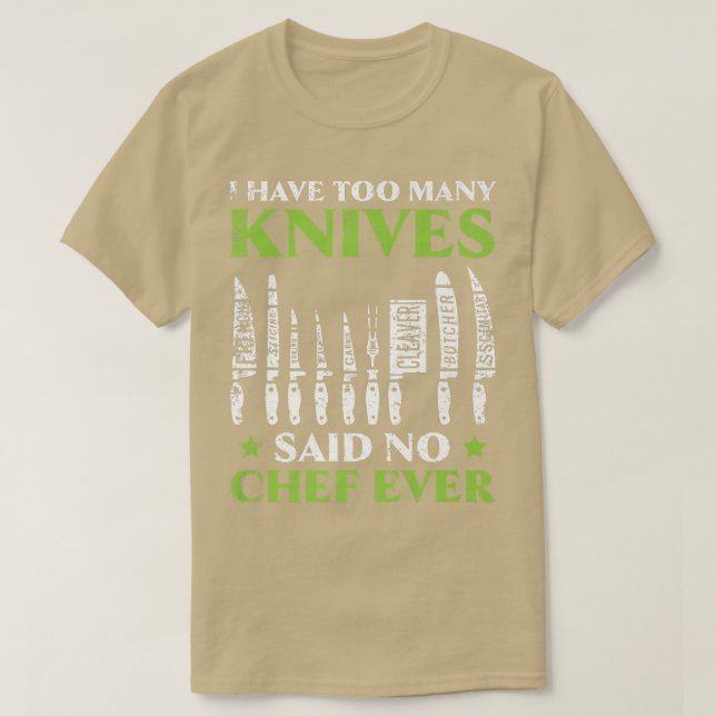 T-shirt I Have Too Many Knives Said No Chef Ever Cooking C (Design devant)
