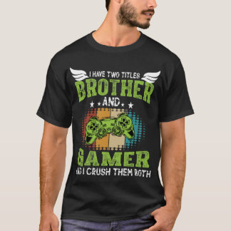 T-shirt I Have Two Titles Brother and Gamer Funny Gaming  