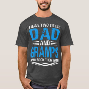 T-shirt I Have Two Titles Dad And Gramps Funny Grandpa Fat