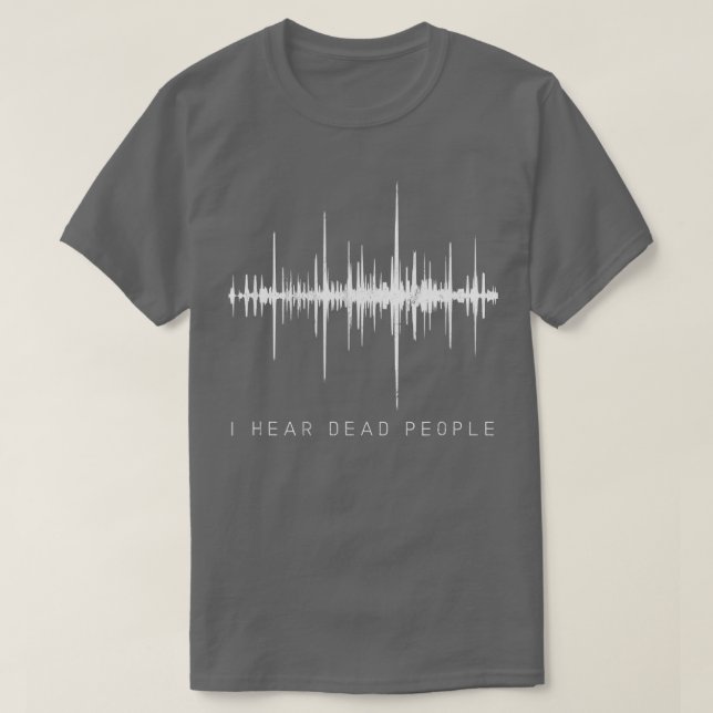 T-shirt I Hear Dead PeopleGhost Hunter EVP  (Design devant)