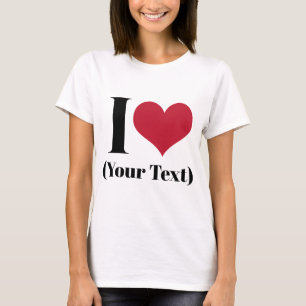 T-shirt I Heart (Ajouter Votre Propre Texte Personnalisé) 
