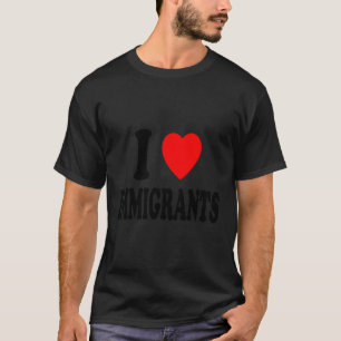 T-shirt I Heart Love Immigrants Voyageurs Étrangers Migran