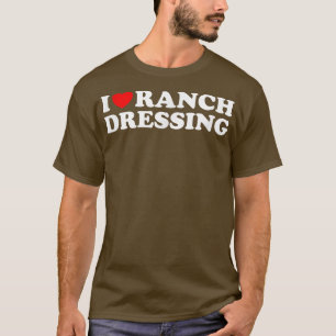 T-shirt I Heart Ranch Dressing, I Love Ranch Dressing Fun