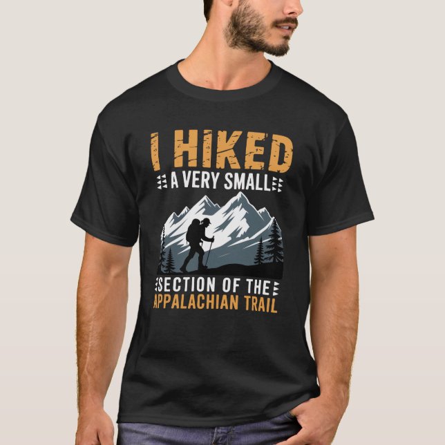 T-shirt I Hiked A Very Small Section The Appalachian Trail (Devant)