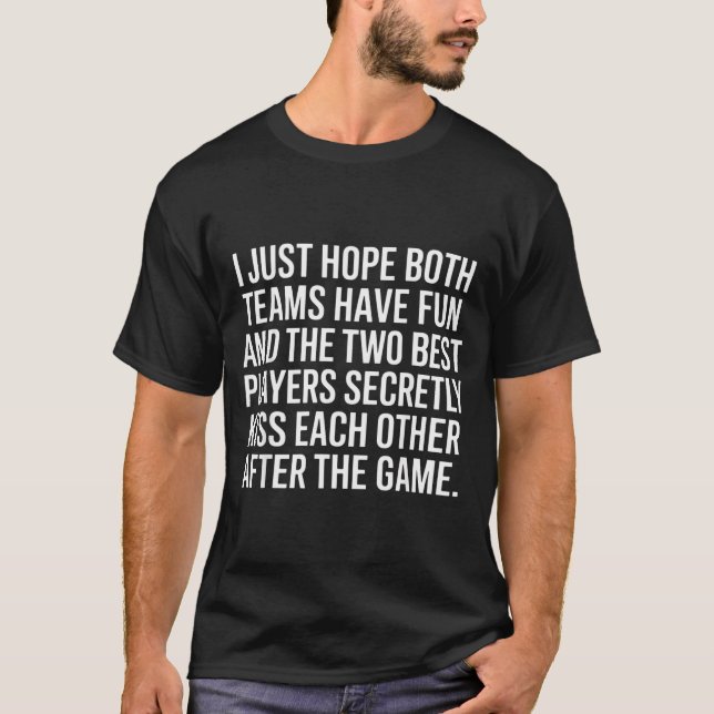 T-shirt I Hope Both Teams Have Fun Players Kiss  (Devant)