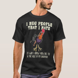T-shirt I Hug People That I Hate Chicken Farmer