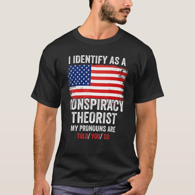 T-shirt I Identify As A Conspiracy Theorist My Pronouns Ar (Devant)