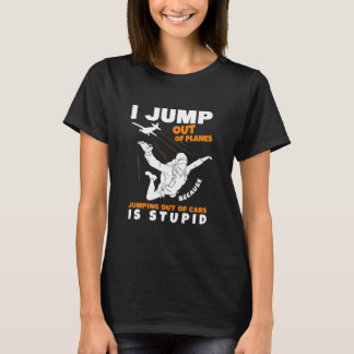 T-shirt I Jump Out Of Planes Skydiver