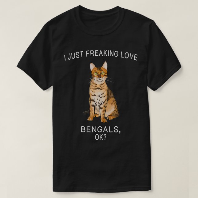 T-shirt I Just Freaking Love Bengals Ok Cats Gift  (Design devant)