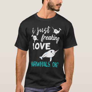 T-shirt I Just Freaking Love Narwhals Whale Fish Ocean Mam