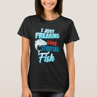 T-shirt I Just Freaking Love Studying Fish Marine Nerd Fun