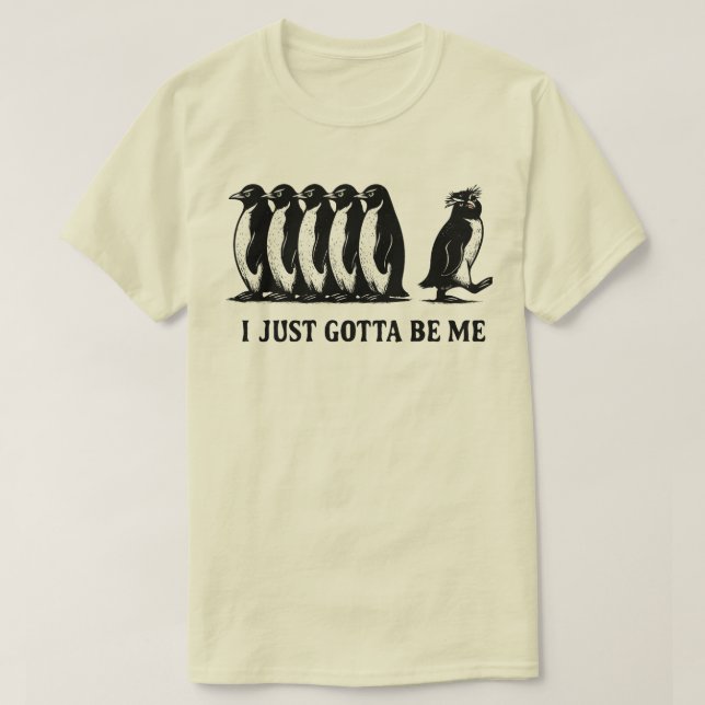 T-shirt I Just Gotta Be Me Penguin  (Design devant)